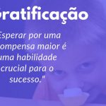 Atrasando sua Gratificação